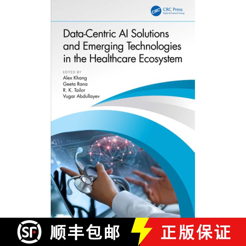 【3-4周达】Data-Centric AI Solutions and Emerging Technologies in the Healthcare Ecosystem [9781032398570]