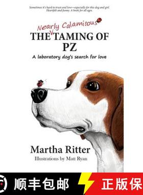 【3-4周达】The Nearly Calamitous Taming of PZ: A laboratory dog's search for love [9780986381706]