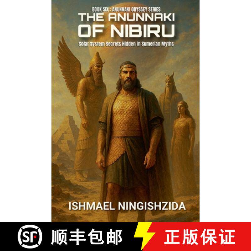 【3-4周达】The Anunnaki of Nibiru: Solar System Secrets Hidden in Sumerian Myths [9798231405251]