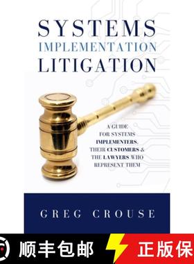 【3-4周达】Systems Implementation Litigation : A Guide for Systems Implementers, Their Customers and ... [9781948484817]