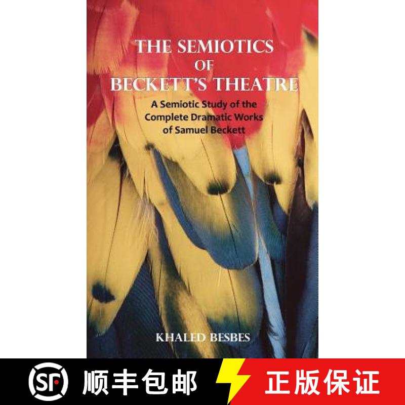 【2-3周达】The Semiotics of Beckett's Theatre: A Semiotic Study of the Complete Dramatic Works of Sam... [9781581129557]