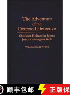预订 The Adventure of the Detected Detective: Sherlock Holmes in James Joyce's Finnegans Wake [9780313291432]