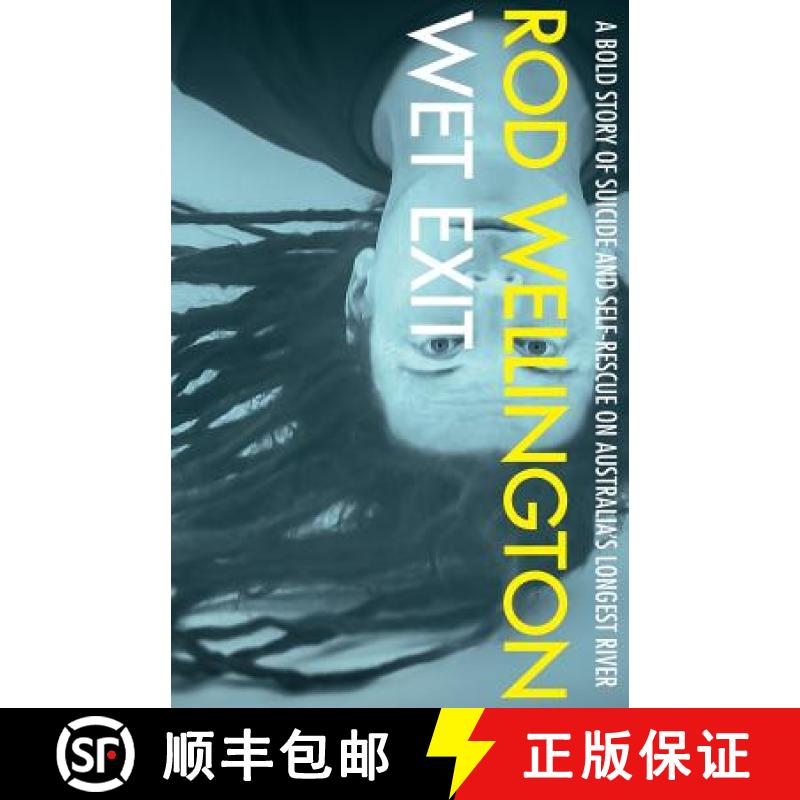 预订 Wet Exit: A Bold Story of Suicide and Self-Rescue on Australia's Longest River [9780994082961]