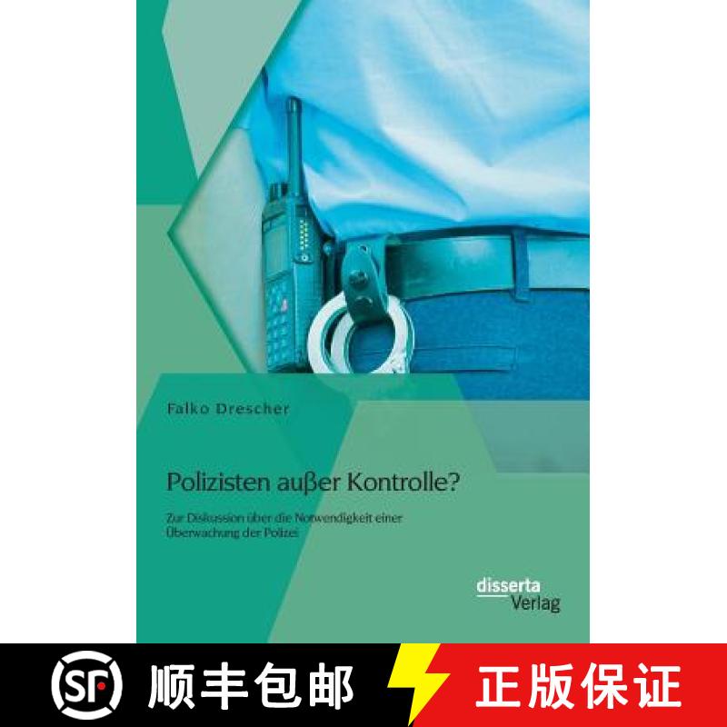 【2-3周达】Polizisten ausser Kontrolle? Zur Diskussion uber die Notwendigkeit einer UEberwachung der ... [9783954256143]