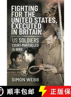 【3-4周达】Fighting for the United States, Executed in Britain: Us Soldiers Court-Martialled in WWII [9781526790958]