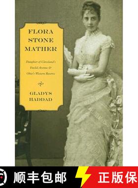 预订 Flora Stone Mather: Daughter of Cleveland's Euclid Avenue and Ohio's Western Reserve [9780873388993]