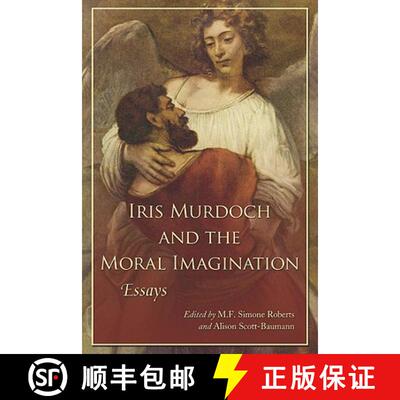 【3-4周达】Iris Murdoch and the Moral Imagination : Essays [9780786440269]