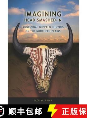【3-4周达】Imagining Head-Smashed-In: Aboriginal Buffalo Hunting on the Northern Plains [9781897425046]