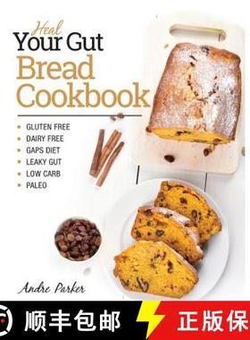 预订 Heal Your Gut, Bread Cookbook: Gluten Free, Dairy Free, GAPS Diet, Leaky Gut, Low Carb, Paleo [9780648165729]