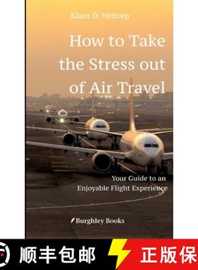 预订 How to Take the Stress out of Air Travel: Your Guide to an Enjoyable Flight Experience [9783347953321]