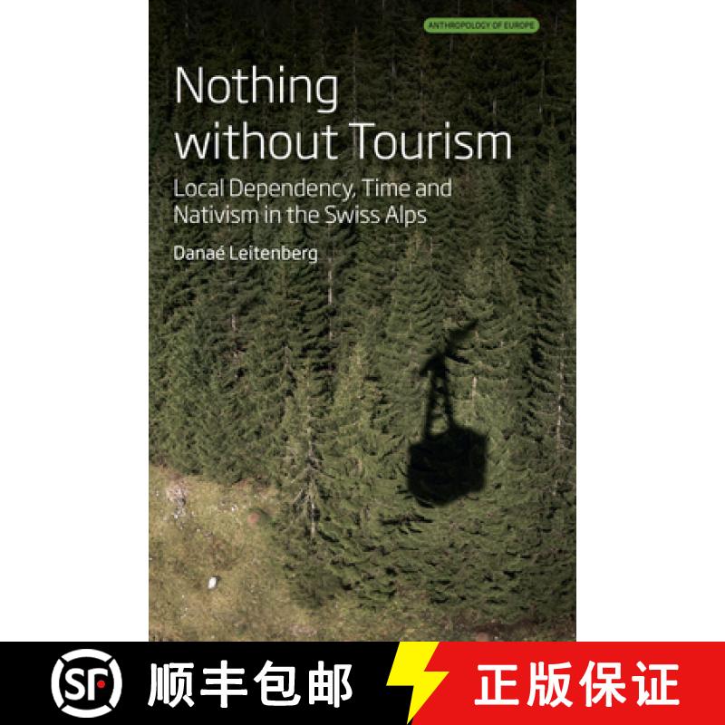 【3-4周达】Nothing Without Tourism: Local Dependency, Time and Nativism in the Swiss Alps [9781836951728]