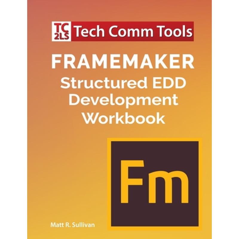 【4周达】FrameMaker Structured EDD Development Workbook (2020 Edition) [9781953488008]