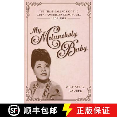 预订 My Melancholy Baby – The First Ballads of the Great American Songbook, 1902–1913 [9781496834300]