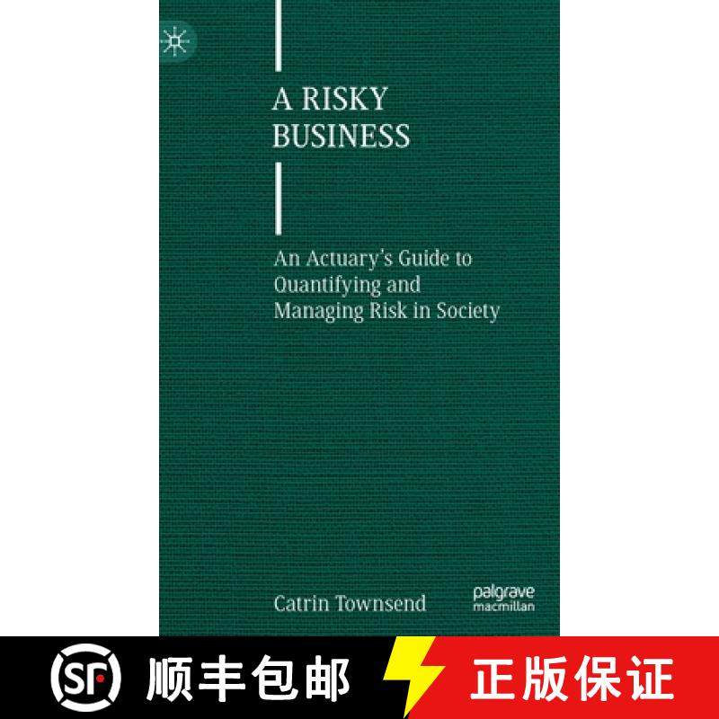 【3-4周达】A Risky Business : An Actuary's Guide to Quantifying and Managing Risk in Society [9783031116728]