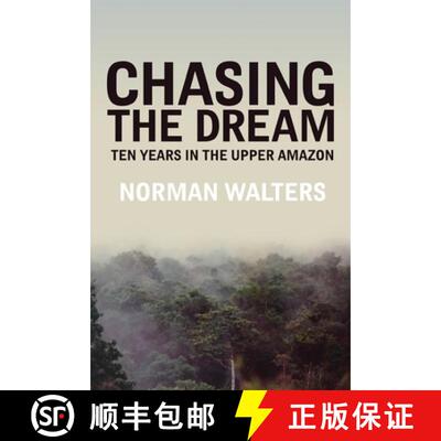 【3-4周达】Chasing the Dream: Ten Years in the Upper Amazon [9781633373464]