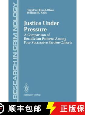 【3-4周达】Justice Under Pressure : A Comparison of Recidivism Patterns Among Four Successive Parolee... [9781461395195]