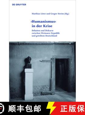预订 'Humanismus' in Der Krise: Debatten Und Diskurse Zwischen Weimarer Republik Und Geteiltem Deutsc... [9783110554045]