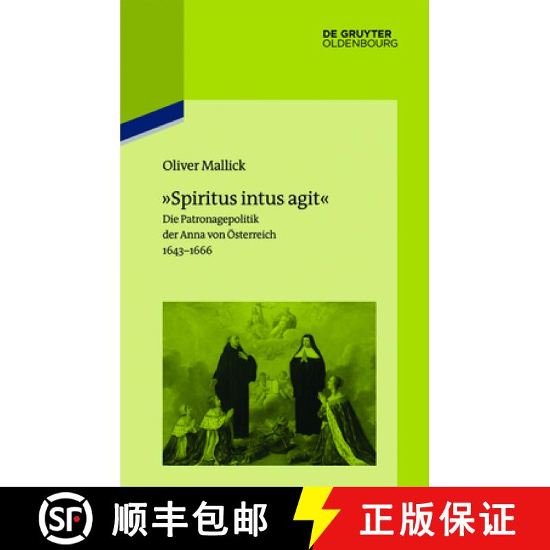 【3-4周达】Spiritus Intus Agit: Die Patronagepolitik Der Anna Von OEsterreich 1643-1666. Inszenierung... [9783110415186]