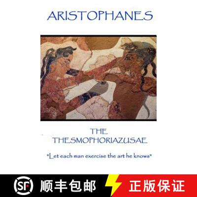 【3-4周达】Aristophanes - The Thesmophoriazusae: Let each man exercise the art he knows [9781787371361]