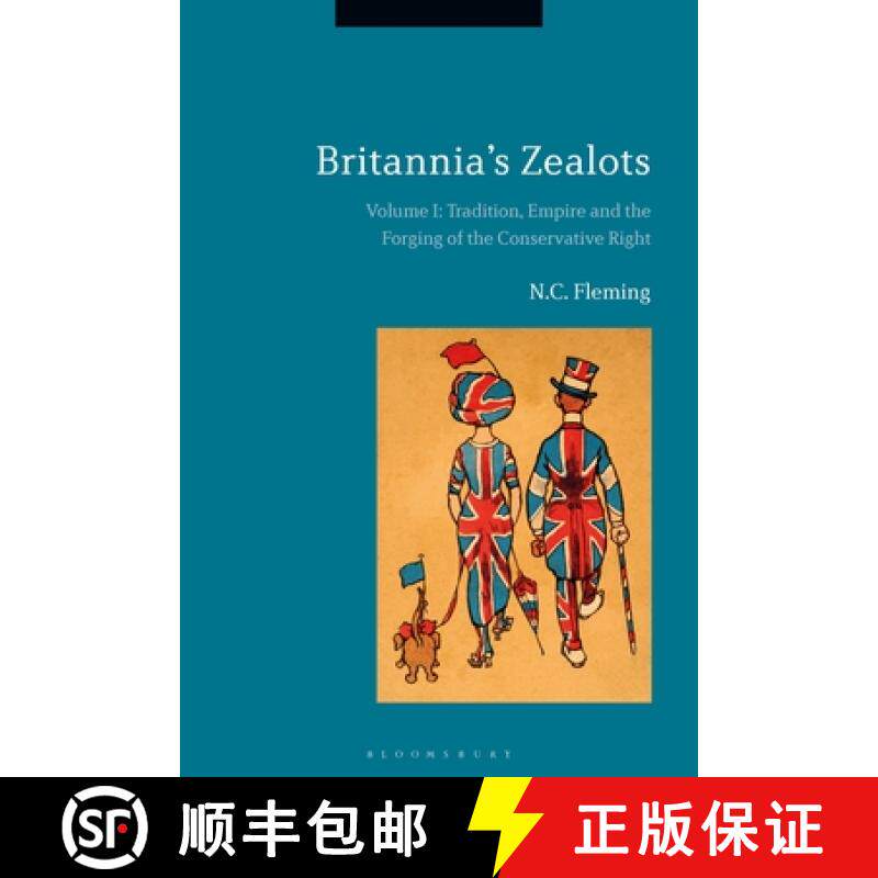 预订 Britannia's Zealots, Volume I: Tradition, Empire and the Forging of the Conservative Right [9781474237833]