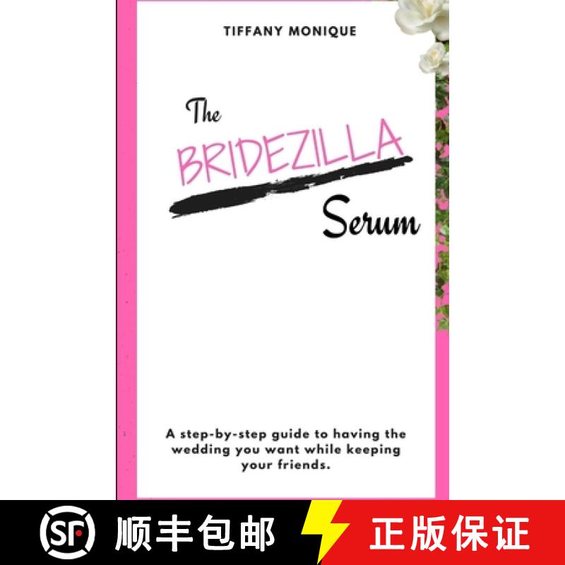 【2-3周达】The Bridezilla Serum - A Step By Step Guide to Having the Wedding You Want While Keeping Y... [9780359821709]
