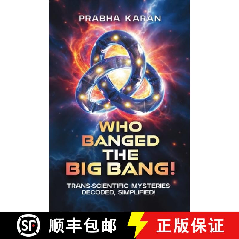 【2-3周达】Who Banged the Big Bang! : Trans-Scientific Mysteries: Decoded, Simplified [9789696792642]