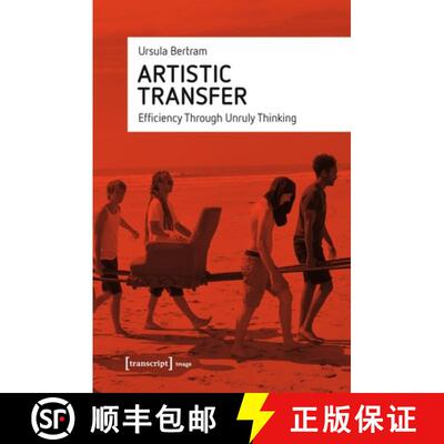 【3-4周达】Artistic Transfer – Efficiency Through Unruly Thinking: Efficiency Through Unruly Thinking [9783837646689]