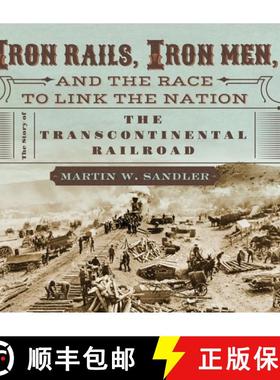 【3-4周达】Iron Rails, Iron Men, and the Race to Link the Nation: The Story of the Transcontinental R... [9780763665272]