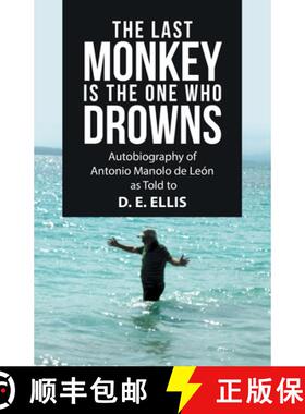 【3-4周达】The Last Monkey Is the One Who Drowns: Autobiography of Antonio Manolo De León as Told to... [9781664220584]
