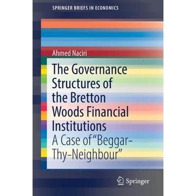 【4周达】The Governance Structures of the Bretton Woods Financial Institutions : A Case of Beggar-Thy... [9783319979052]