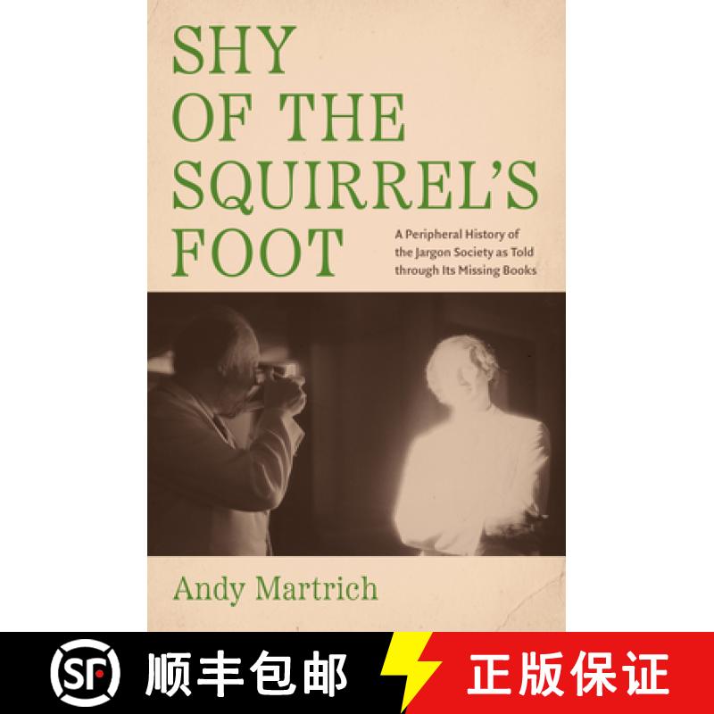 预订 Shy of the Squirrel's Foot: A Peripheral History of the Jargon Society as Told Through Its Missi... [9781469682518]