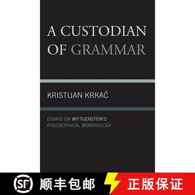 【3-4周达】A Custodian of Grammar : Essays on Wittgenstein's Philosophical Morphology [9780761856528]