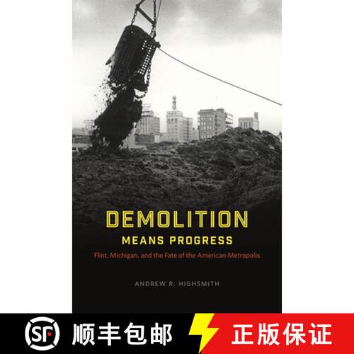 【3-4周达】精装 Demolition Means Progress – Flint, Michigan, and the Fate of the American Metropolis [9780226050058]