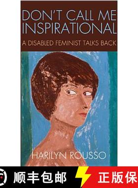 【3-4周达】Don't Call Me Inspirational: A Disabled Feminist Talks Back [9781439909379]