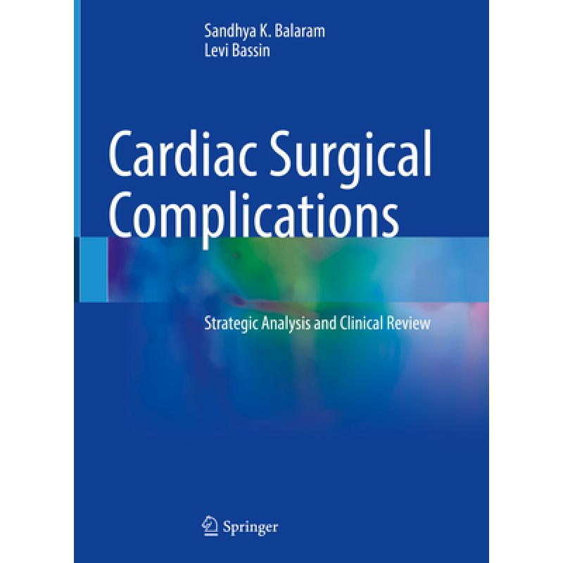 【4周达】Cardiac Surgical Complications: Strategic Analysis and Clinical Review [9783030715625]