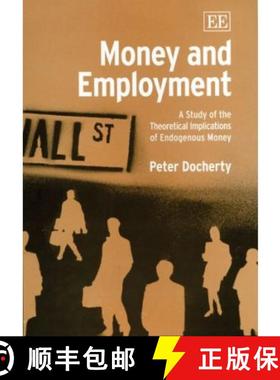 【3-4周达】Money and Employment: A Study of the Theoretical Implications of Endogenous Money: A Study... [9781840648621]