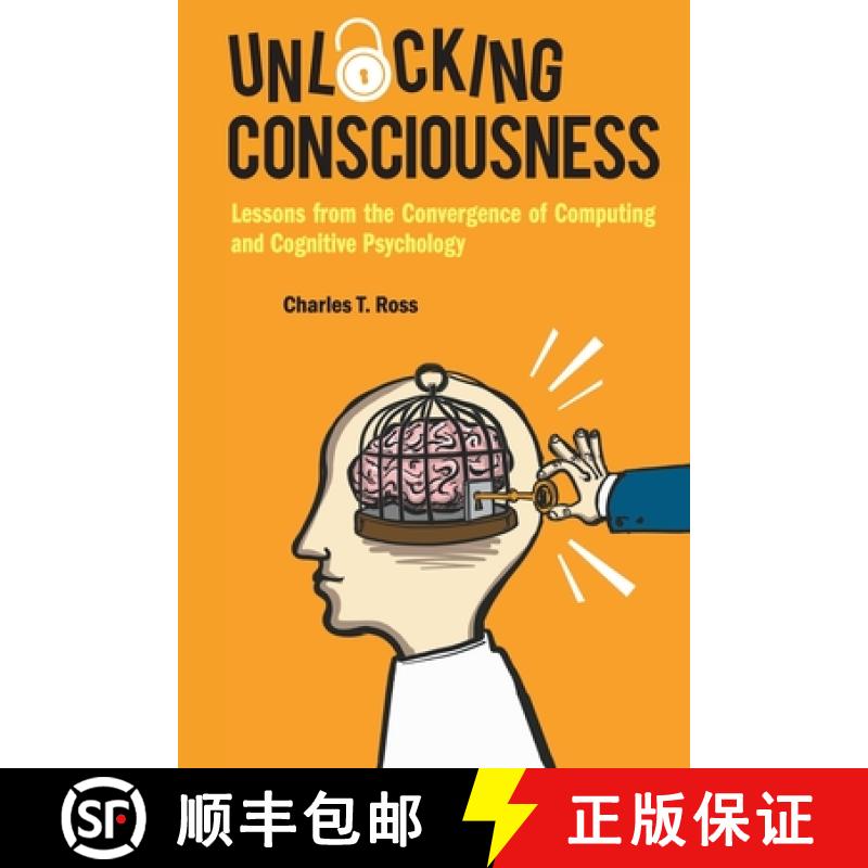 【3-4周达】Unlocking Consciousness: Lessons from the Convergence of Computing and Cognitive Psychology [9781786348951]