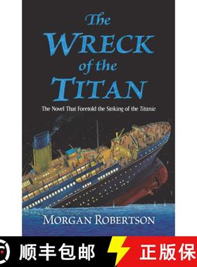 预订 The Wreck of the Titan: The Novel That Foretold the Sinking of the Titanic [9780486837321]