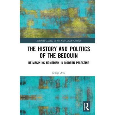 【4周达】The History and Politics of the Bedouin : Reimagining Nomadism in Modern Palestine [9780815367222]