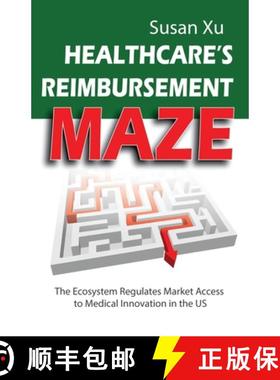 【3-4周达】Healthcare's Reimbursement Maze: The Ecosystem Regulates Market Access to Medical Innovati... [9798988269458]