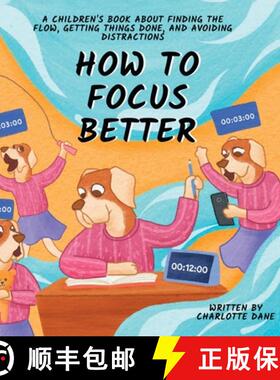 【3-4周达】How to Focus Better: A Children's Book About Finding the Flow, Getting Things Done, and Av... [9781647434908]