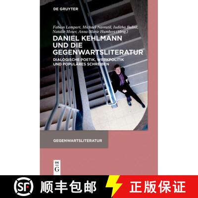 【3-4周达】Daniel Kehlmann Und Die Gegenwartsliteratur: Dialogische Poetik, Werkpolitik Und Populäre... [9783110645132]