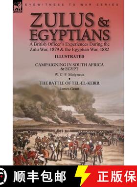 【3-4周达】Zulus & Egyptians: a British Officer's Experiences During the Zulu War, 1879 and the Egypt... [9781915234285]