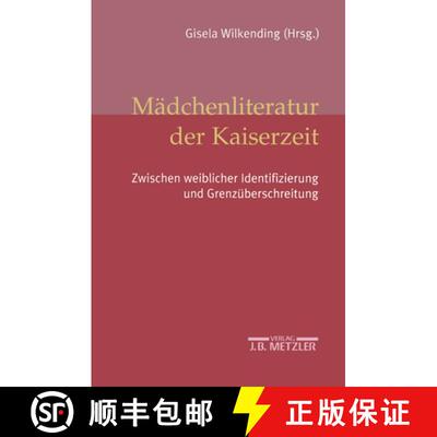 【3-4周达】Mädchenliteratur der Kaiserzeit: Zwischen weiblicher Identifizierung und Grenzüberschrei... [9783476019639]