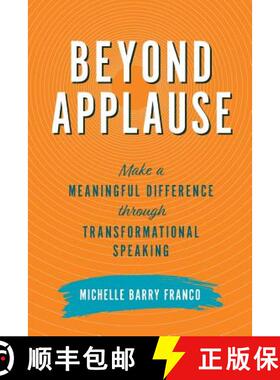 预订 Beyond Applause: Make a Meaningful Difference through Transformational Speaking [9780999670224]