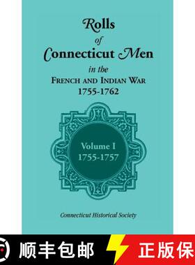 【3-4周达】Rolls of Connecticut Men in the French and Indian War, 1755-1762, Vol. 1, 1755-1757: 1755-... [9781556138904]