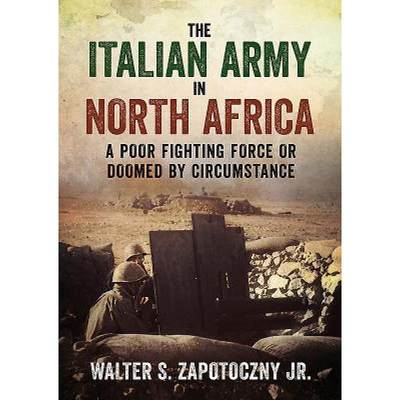 【4周达】The Italian Army in North Africa: A Poor Fighting Force or Doomed by Circumstance [9781781556740]