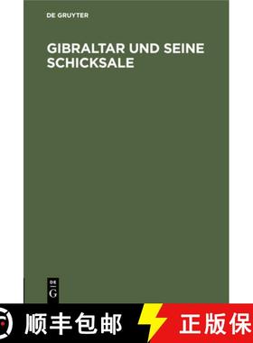 预订 Gibraltar Und Seine Schicksale: Eine Historisch-Geographische Beschreibung Dieser Merkwürdigen ... [9783112457597]