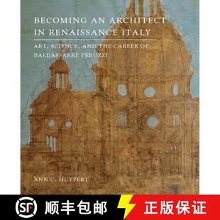 【3-4周达】Becoming an Architect in Renaissance Italy – Art, Science, and the Career of Baldassarre ... [9780300203950]