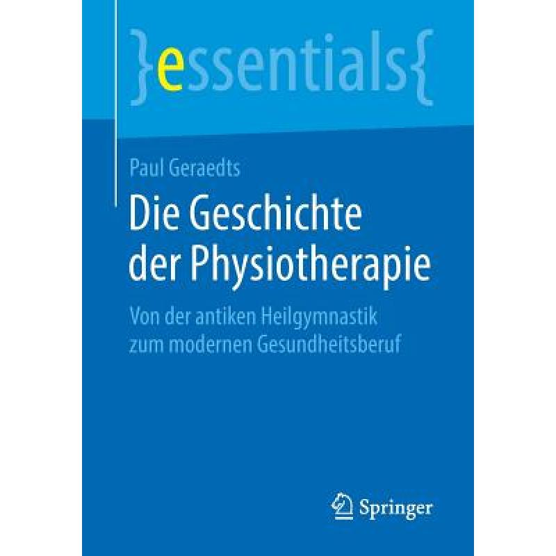 【4周达】Die Geschichte der Physiotherapie : Von der antiken Heilgymnastik zum modernen Gesundheitsberuf [9783658236045] 书籍/杂志/报纸 原版其它 原图主图